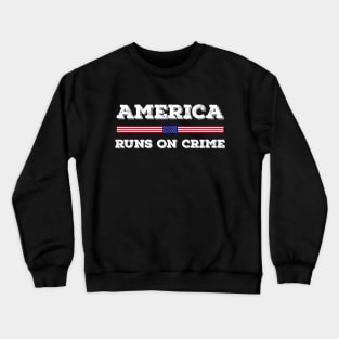 America Runs On Crime Usa Flag Distressed Vintage Crewneck Sweatshirt